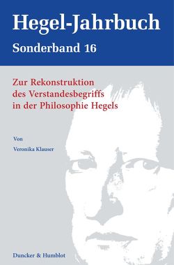 Zur Rekonstruktion des Verstandesbegriffs in der Philosophie Hegels. von Klauser,  Veronika Zur Rekonstruktion des Verstandesbegriffs in der Philosophie Hegels. von Klauser,  Veronika