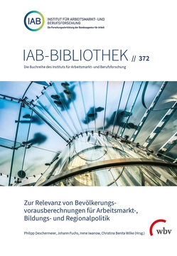 Zur Relevanz von Bevölkerungsvorausberechnungen für Arbeitsmarkt-, Bildungs- und Regionalpolitik von Deschermeier,  Philipp, Fuchs,  Johann, Iwanow,  Irene, Wilke,  Christina Benita