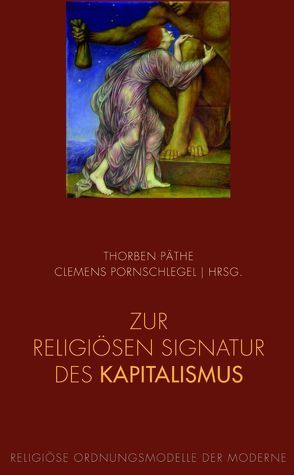 Zur religiösen Signatur des Kapitalismus von Allerkamp,  Andrea, Biebl,  Sabine, Holl,  Herbert, Päthe,  Thorben, Pornschlegel,  Clemens, Spaeth,  Friedrich, Supiot,  Alain, Twellmann,  Marcus