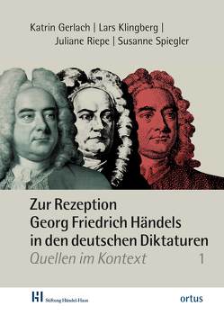 Zur Rezeption Georg Friedrich Händels in den deutschen Diktaturen von Gerlach,  Katrin, Klingberg,  Lars, Riepe,  Juliane, Spiegler,  Susanne