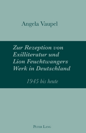 Zur Rezeption von Exilliteratur und Lion Feuchtwangers Werk in Deutschland von Vaupel,  Angela