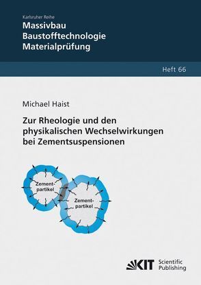 Zur Rheologie und den physikalischen Wechselwirkungen bei Zementsuspensionen von Haist,  Michael