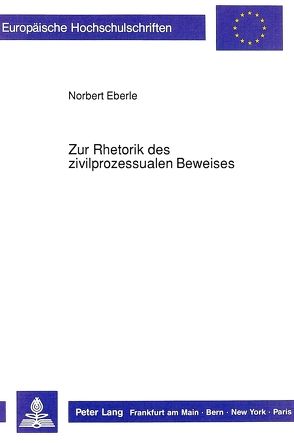 Zur Rhetorik des zivilprozessualen Beweises von Eberle,  Norbert