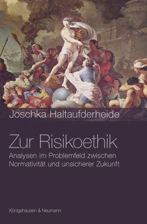 Zur Risikoethik von Haltaufderheide,  Joschka