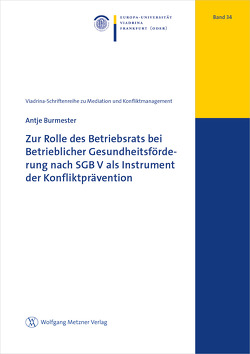 Zur Rolle des Betriebsrats bei Betrieblicher Gesundheitsförderung nach SGB V als Instrument der Konfliktprävention von Burmester,  Antje