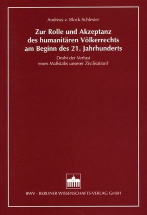 Zur Rolle und Akzeptanz des humanitären Völkerrechts am Beginn des 21. Jahrhunderts von Block-Schlesier,  Andreas von