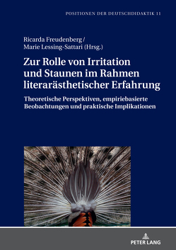 Zur Rolle von Irritation und Staunen im Rahmen literarästhetischer Erfahrung von Freudenberg,  Ricarda, Lessing-Sattari,  Marie