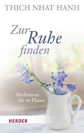 Zur Ruhe finden von Hanh,  Thich Nhat