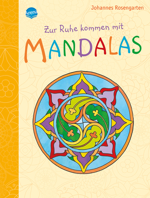 Zur Ruhe kommen mit Mandalas von Rosengarten,  Johannes