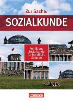 Zur Sache: Sozialkunde – Politik und Sozialkunde für berufliche Schulen / Gesamtband – Schülerbuch von Berger-v. d. Heide,  Thomas, Bernert,  Claudia, Bernert,  Wilhelm, Dannhauser,  Brigitte, Ernst,  Christian-Magnus, Holstein,  Karl-Heinz, Maasz,  Christian, Margedant,  Udo Peter, Zinner,  Reinhard