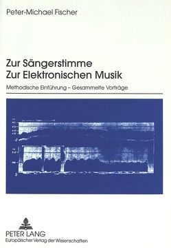 Zur Sängerstimme. Zur Elektronischen Musik von Fischer,  Peter-Michael