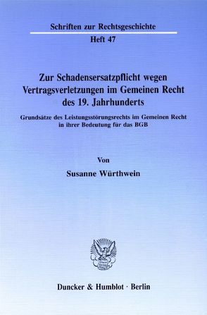 Zur Schadensersatzpflicht wegen Vertragsverletzungen im Gemeinen Recht des 19. Jahrhunderts. von Würthwein,  Susanne