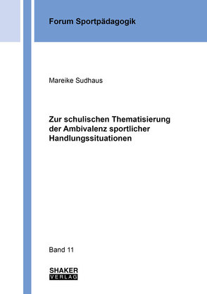 Zur schulischen Thematisierung der Ambivalenz sportlicher Handlungssituationen von Sudhaus,  Mareike