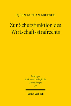 Zur Schutzfunktion des Wirtschaftsstrafrechts von Boerger,  Björn Bastian