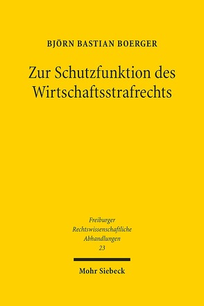 Zur Schutzfunktion des Wirtschaftsstrafrechts von Boerger,  Björn Bastian