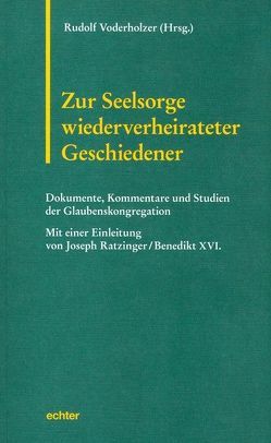 Zur Seelsorge wiederverheirateter Geschiedener von Ratzinger,  Joseph, Voderholzer,  Rudolf