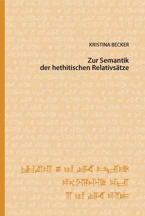 Zur Semantik der hethitischen Relativsätze von Becker,  Kristina