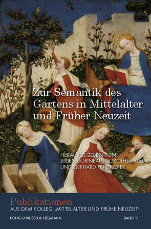 Zur Semantik des Gartens in Mittelalter und Früher Neuzeit von Bobineau,  Julien, Klein,  Dorothea, Penzkofer,  Gerhard