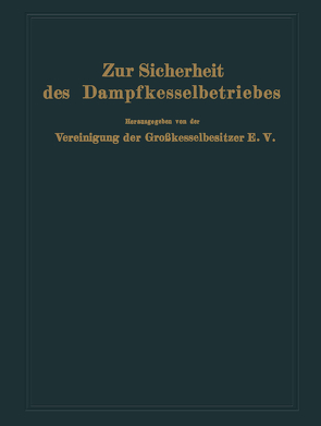 Zur Sicherheit des Dampfkesselbetriebes von E.V.,  Vereinigung der Großkesselbesitzer E.V.