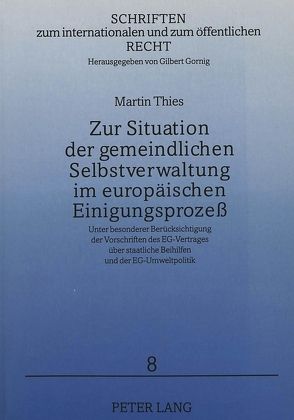 Zur Situation der gemeindlichen Selbstverwaltung im europäischen Einigungsprozeß von Thies,  Martin
