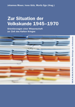 Zur Situation der Volkskunde 1945–1970 von Braun,  Karl, Bürkert,  Karin, Depner,  Arthur, Ege,  Moritz, Fendl,  Elisabeth, Garberding,  Petra, Gerndt,  Helge, Götz,  Irene, Habit,  Daniel, Heilmann,  Hans, Johler,  Birgit, Keller,  Ines, Kühn,  Cornelia, Kuhn,  Konrad J., Moser,  Johannes, Nikitsch,  Herbert, Puchberger,  Magdalena, Schmoll,  Friedemann, Schrire,  Dani, Timm,  Elisabeth, Wietschorke,  Jens