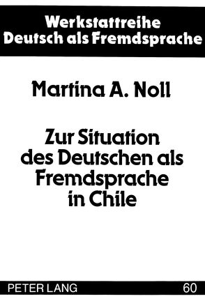 Zur Situation des Deutschen als Fremdsprache in Chile von Noll,  Martina A.