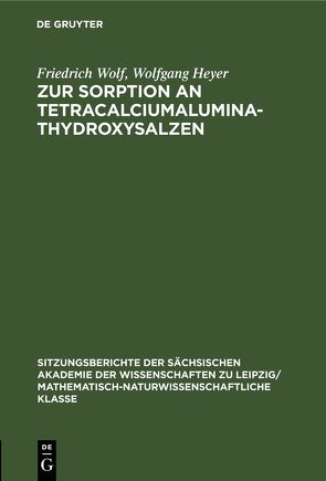 Zur Sorption an Tetracalciumaluminathydroxysalzen von Heyer,  Wolfgang, Wolf,  Friedrich