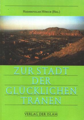 Zur Stadt der glücklichen Tränen von Hübsch,  Hadayatullah