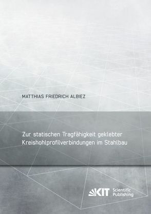 Zur statischen Tragfähigkeit geklebter Kreishohlprofilverbindungen im Stahlbau von Albiez,  Matthias Friedrich