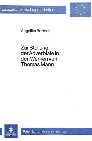 Zur Stellung der Adverbiale in den Werken von Thomas Mann von Bartsch,  Angelika