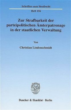 Zur Strafbarkeit der parteipolitischen Ämterpatronage in der staatlichen Verwaltung. von Lindenschmidt,  Christian