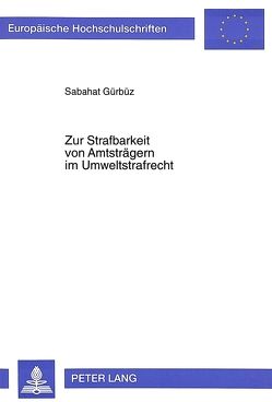 Zur Strafbarkeit von Amtsträgern im Umweltstrafrecht von Gürbüz,  Sabahat