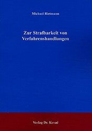 Zur Strafbarkeit von Verfahrenshandlungen von Rietmann,  Michael