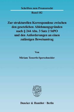 Zur strukturellen Korrespondenz zwischen den gesetzlichen Ablehnungsgründen nach § 244 Abs. 3 Satz 2 StPO und den Anforderungen an einen zulässigen Beweisantrag. von Tenorth-Sperschneider,  Miriam