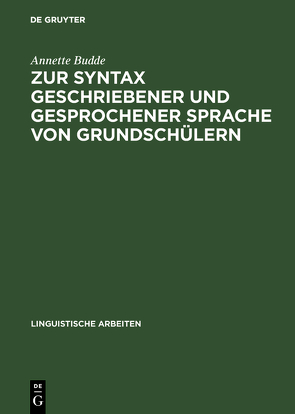 Zur Syntax geschriebener und gesprochener Sprache von Grundschülern von Budde,  Annette