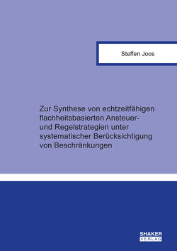 Zur Synthese von echtzeitfähigen flachheitsbasierten Ansteuer- und Regelstrategien unter systematischer Berücksichtigung von Beschränkungen von Joos,  Steffen