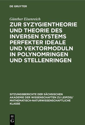 Zur Syzygientheorie und Theorie des inversen Systems perfekter Ideale und Vektormoduln in Polynomringen und Stellenringen von Eisenreich,  Günther