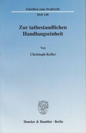 Zur tatbestandlichen Handlungseinheit. von Keller,  Christoph