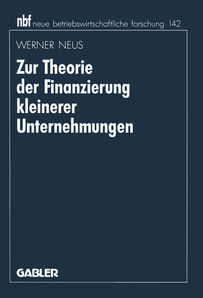 Zur Theorie der Finanzierung kleinerer Unternehmungen von Neus,  Werner