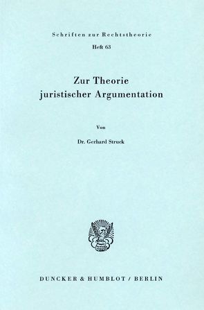 Zur Theorie juristischer Argumentation. von Struck,  Gerhard