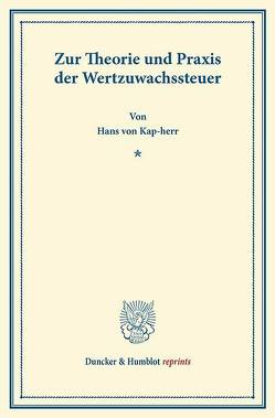 Zur Theorie und Praxis der Wertzuwachssteuer. von Kap-herr,  Hans von