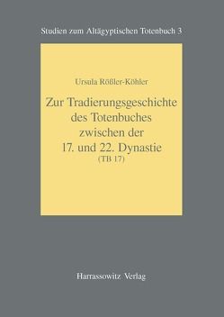 Zur Tradierungsgeschichte des Totenbuches zwischen der 17. und 22. Dynastie (Tb 17) von Rößler-Köhler,  Ursula