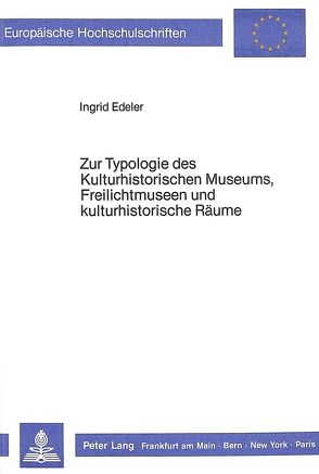 Zur Typologie des Kulturhistorischen Museums, Freilichtmuseen und kulturhistorische Räume von Edeler,  Ingrid