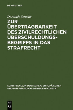 Zur Übertragbarkeit des zivilrechtlichen Überschuldungsbegriffs in das Strafrecht von Stracke,  Dorothée