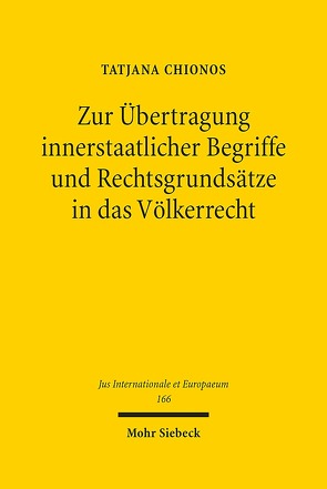 Zur Übertragung innerstaatlicher Begriffe und Rechtsgrundsätze in das Völkerrecht von Chionos,  Tatjana