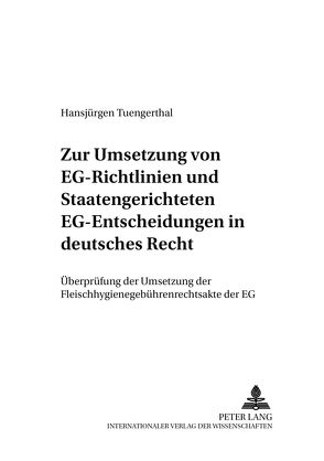 Zur Umsetzung von EG-Richtlinien und staatengerichteten EG-Entscheidungen in deutsches Recht von Tuengerthal,  Hansjürgen