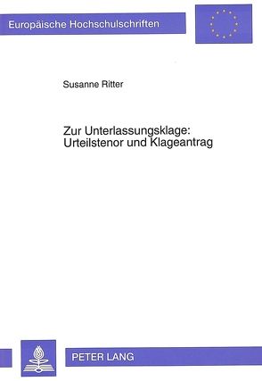 Zur Unterlassungsklage: Urteilstenor und Klageantrag von Ritter,  Susanne