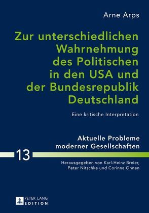 Zur unterschiedlichen Wahrnehmung des Politischen in den USA und der Bundesrepublik Deutschland von Arps,  Arne