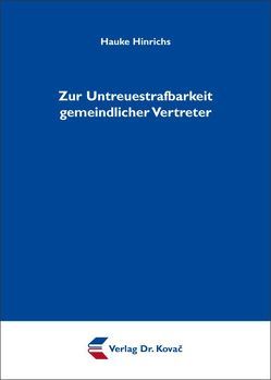 Zur Untreuestrafbarkeit gemeindlicher Vertreter von Hinrichs,  Hauke