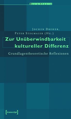 Zur Unüberwindbarkeit kultureller Differenz von Dreher,  Jochen, Stegmaier,  Peter